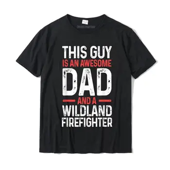 Wildland Firefighter Страхотно Dad Firefighting Пожарникар Тениска Специални Тениски За Момчета, Забавни Тениски Памук cosie Безплатна Доставка